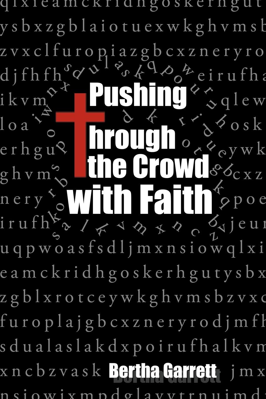 Pushing Through the Crowd with Faith - Garrett, Bertha