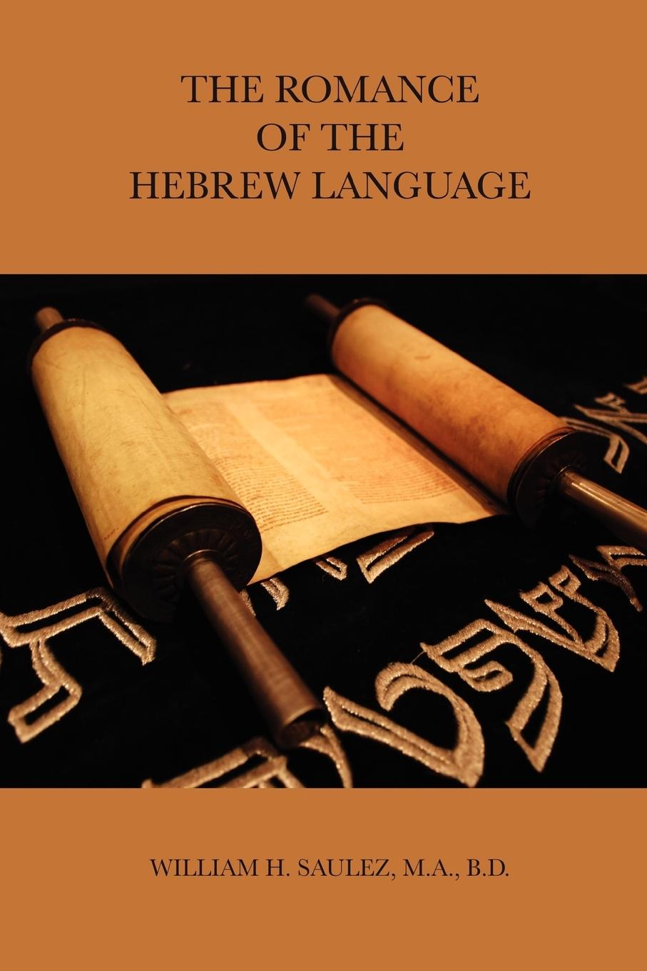 THE ROMANCE OF THE HEBREW LANGUAGE - Saulez, M. A. B. D. William H.
