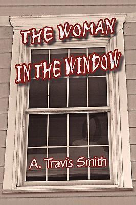 The Woman in the Window - Smith, A. Travis