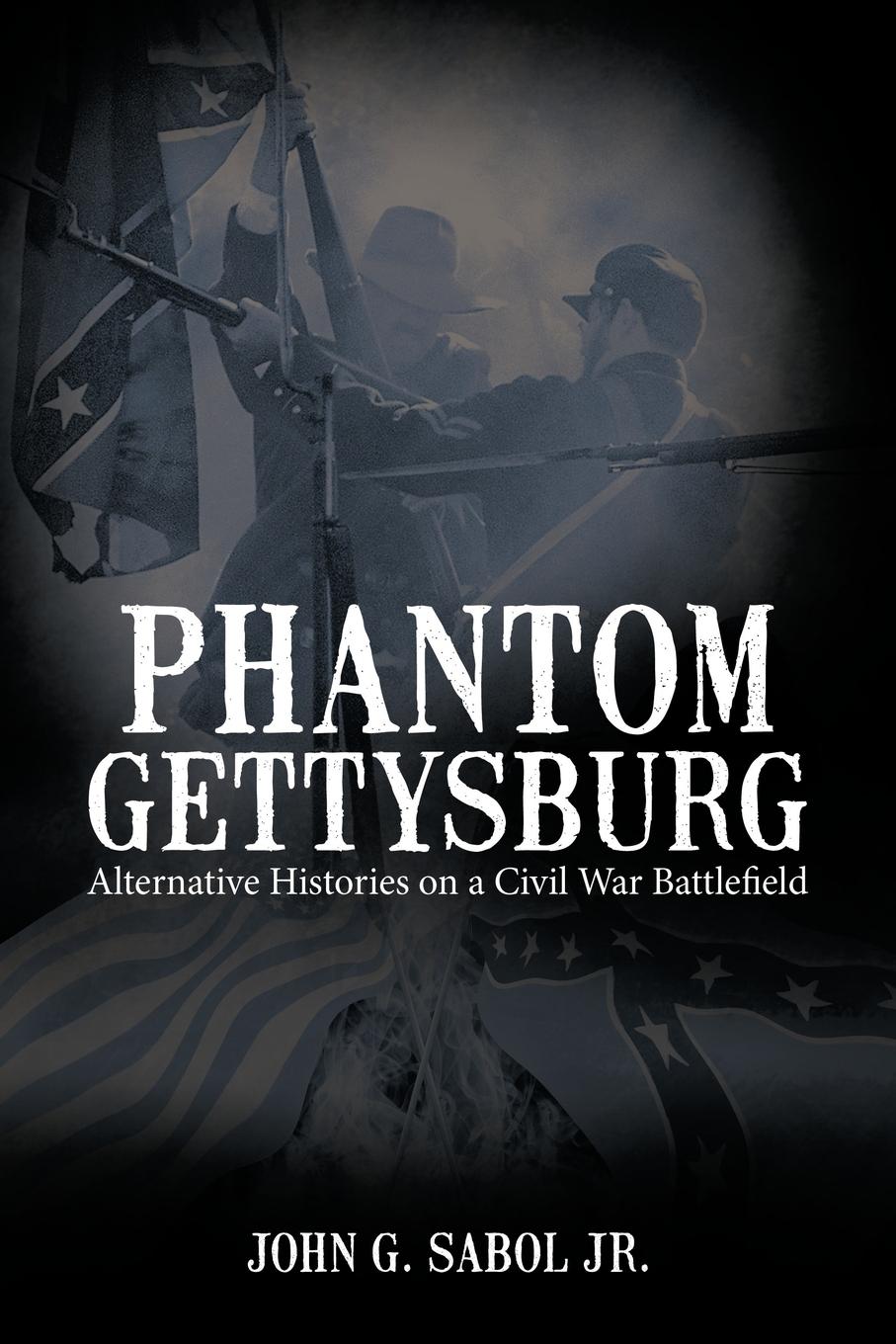 Phantom Gettysburg - Sabol Jr., John G.