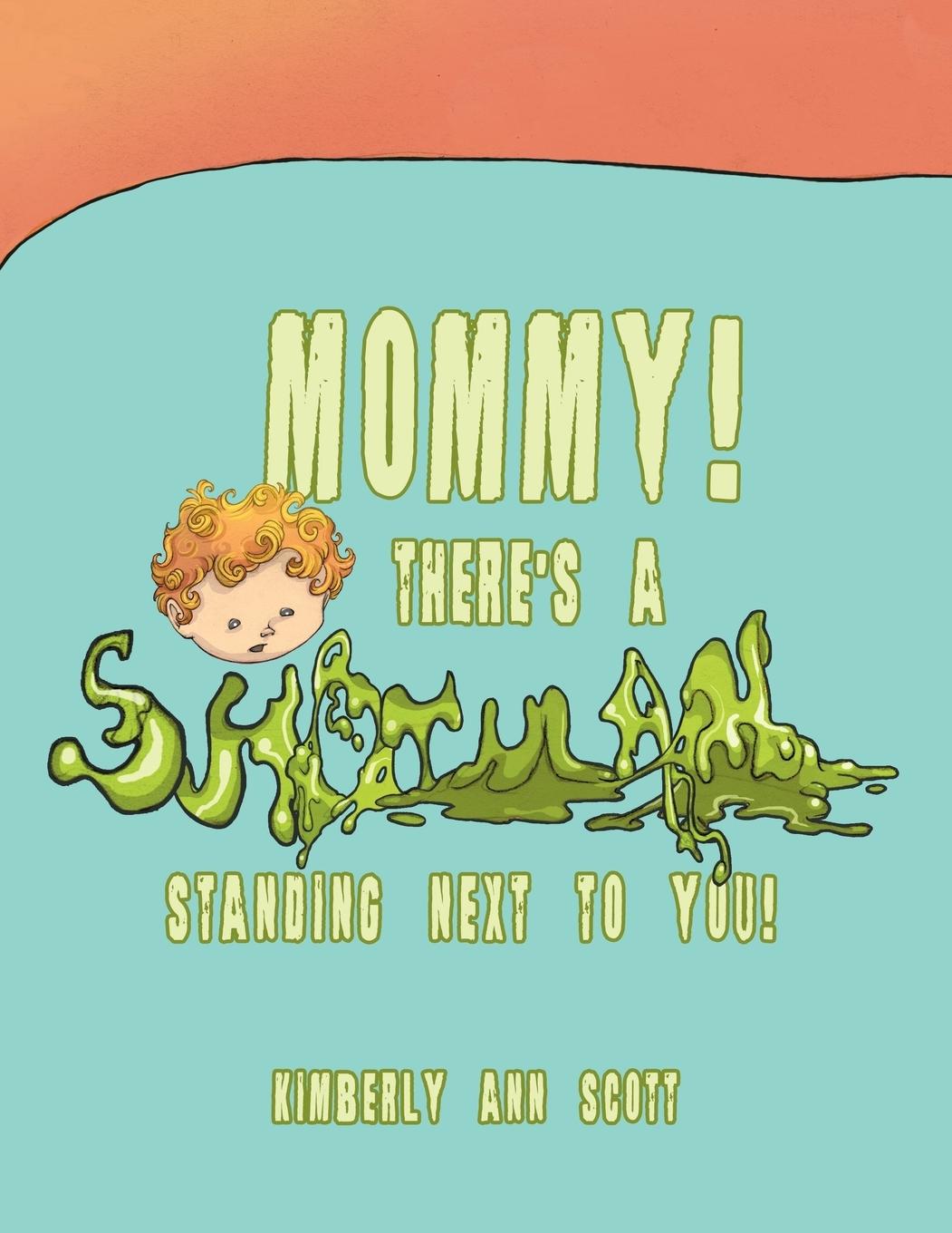 Mommy! There\\ s a Snot Man Standing Next to You - Scott, Kimberly Ann