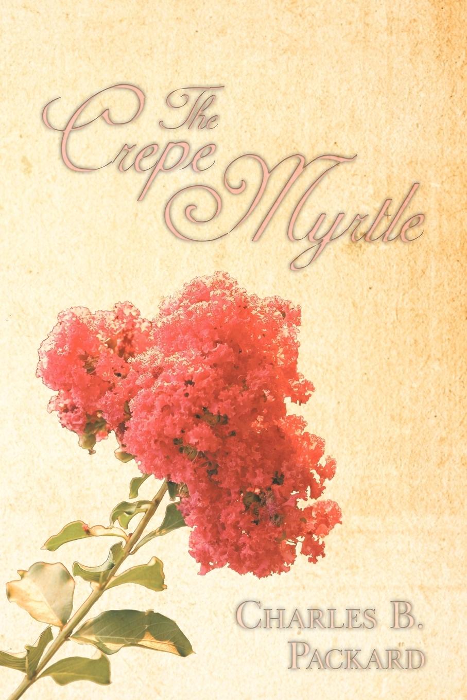 The Crepe Myrtle - Packard, Charles B.