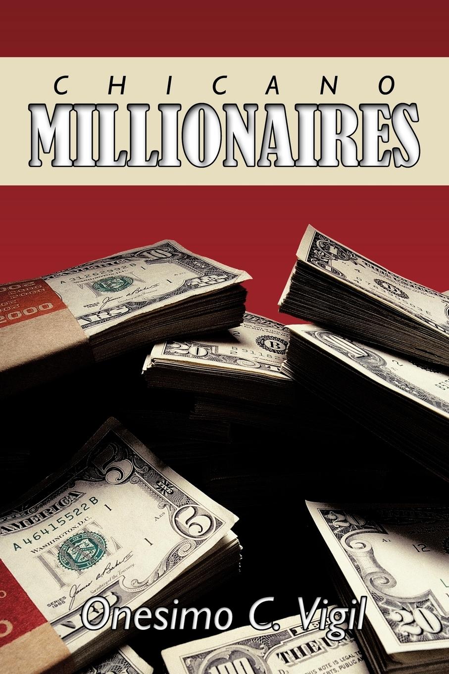 Chicano Millionaires - Onesimo C. Vigil, C. Vigil|Onesimo C. Vigil