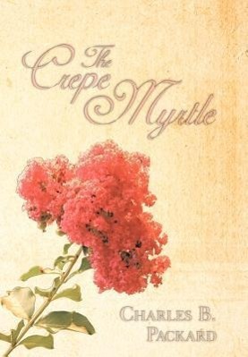 The Crepe Myrtle - Packard, Charles B.