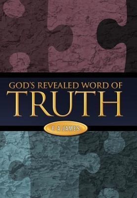 God\\'s Revealed Word of Trut - James, E. A.