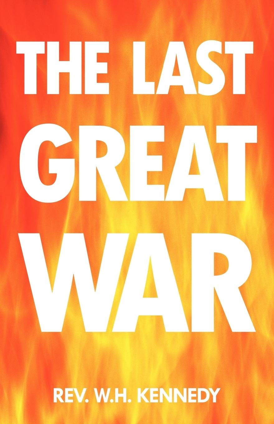 The Last Great War - Kennedy, Rev W. H.