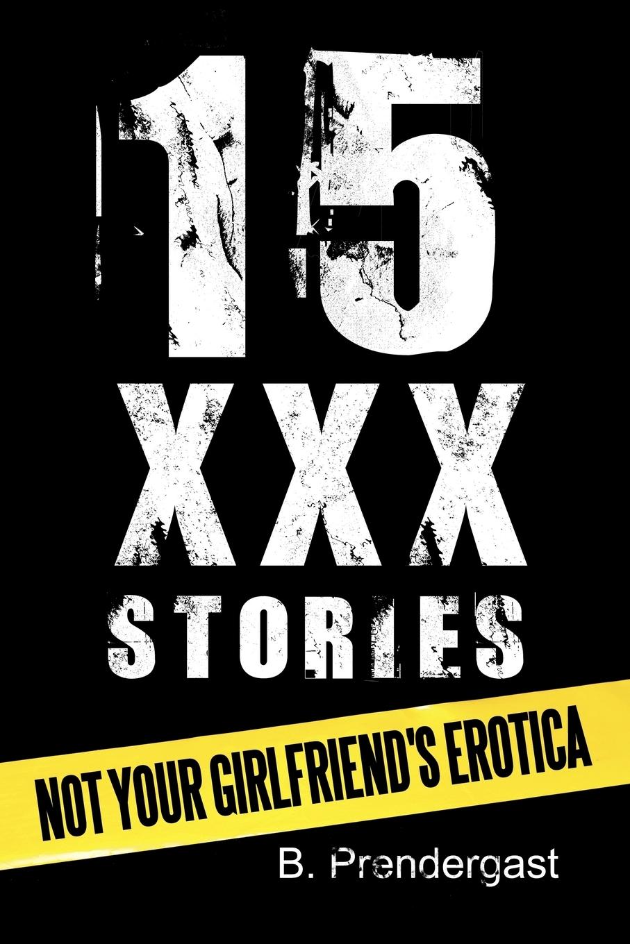 15 XXX Stories - Prendergast, B.