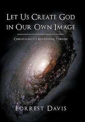 Let Us Create God in Our Own Image - Davis, Forrest