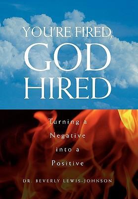 You\\'re Fired, God Hire - Lewis-Johnson, Beverly|Beverly Lewis-Johnson|Beverly Lewis-Johnson, Beverly Lewis