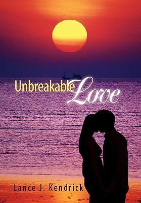 Unbreakable Love - Kendrick, Lance J.