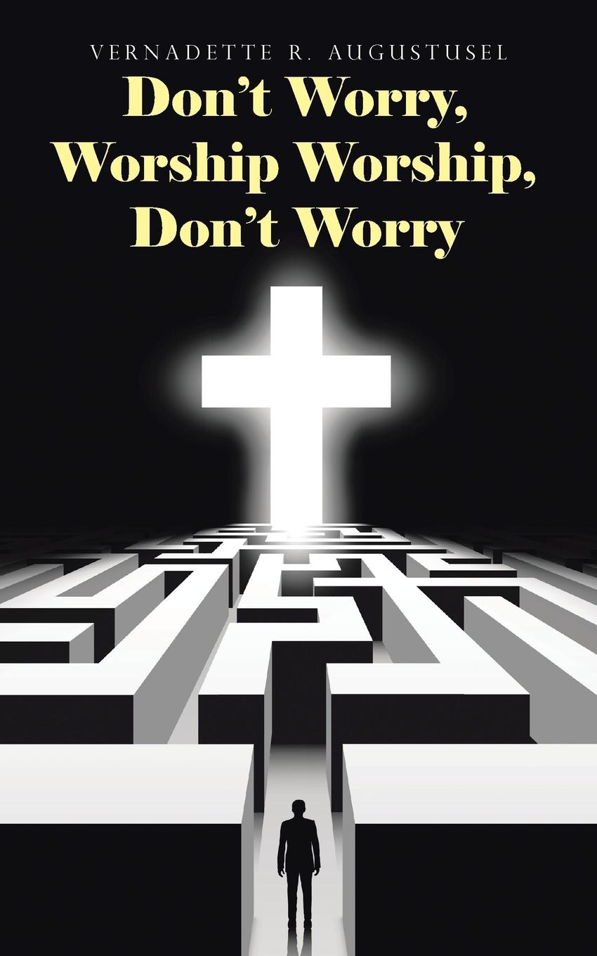 Don\\'t Worry, Worship Worship, Don\\'t Wor - Augustusel, Vernadette R.