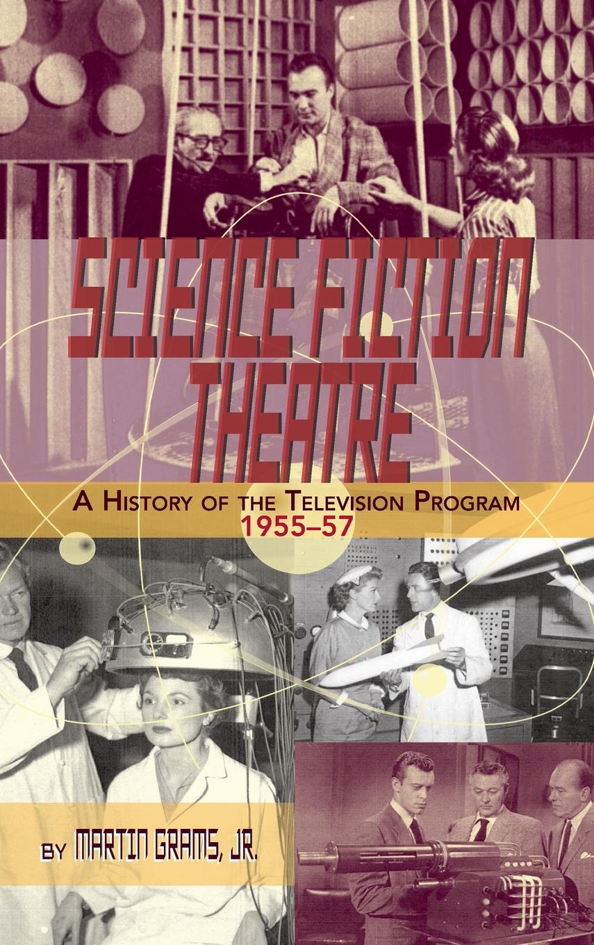 SCIENCE FICTION THEATRE A HISTORY OF THE TELEVISION PROGRAM, 1955-57 (hardback) - Grams, Jr. Martin