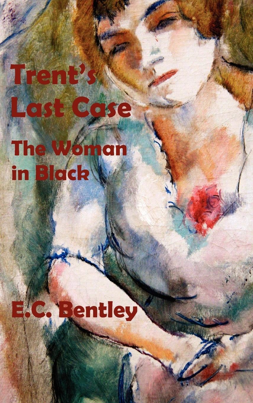 Trent\\ s Last Case - The Woman in Blac - Bentley, E. C.