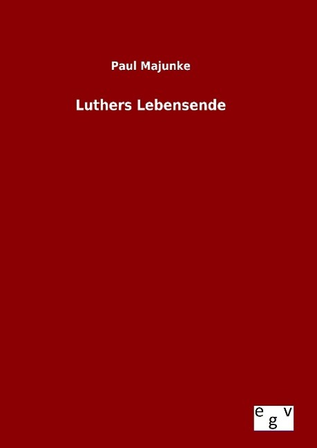 Luthers Lebensende - Majunke, Paul