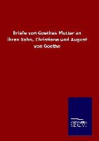 Briefe von Goethes Mutter an ihren Sohn, Christiane und August von Goethe - Ohne Autor