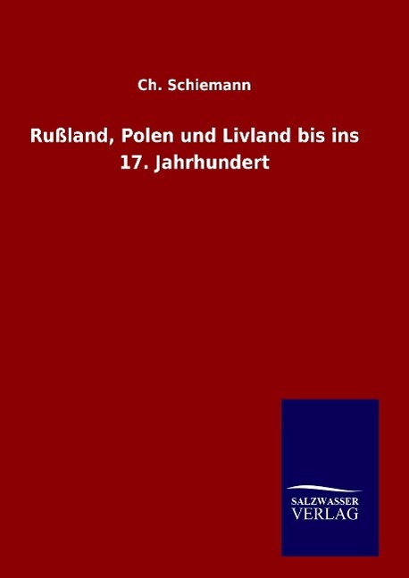 Russland, Polen und Livland bis ins 17. Jahrhundert - Schiemann, Ch.