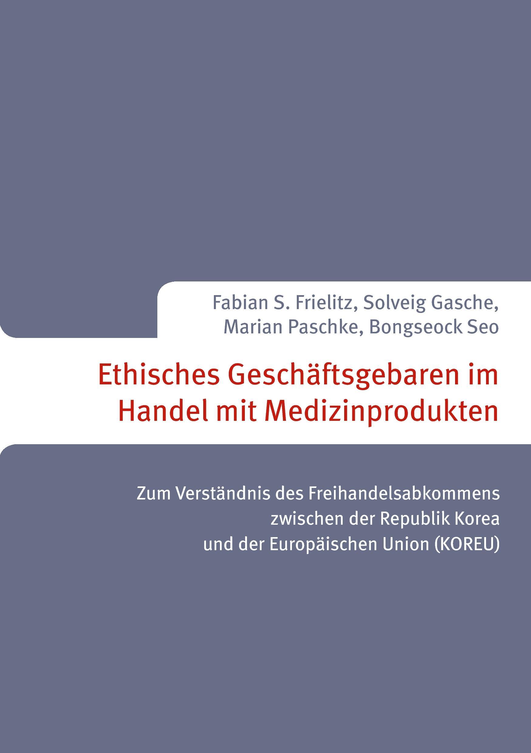 Ethisches Geschaeftsgebaren im Handel mit Medizinprodukten - Paschke, Marian|Frielitz, Fabian S.|Gasche, Solveig|Seo, Bongseock