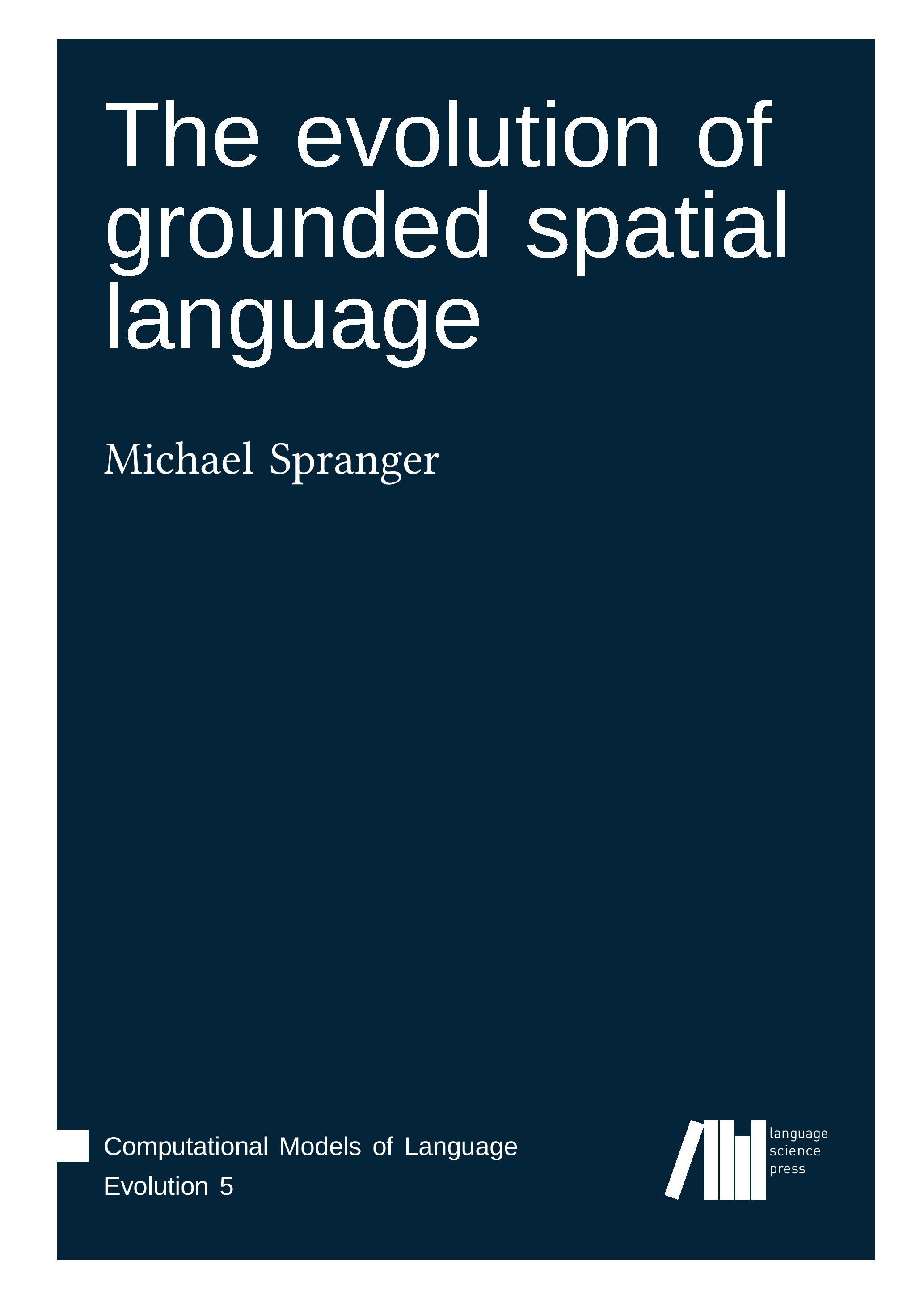 The evolution of grounded spatial language - Spranger, Michael