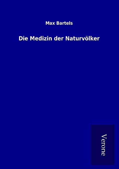 Die Medizin der Naturvoelker - Bartels, Max