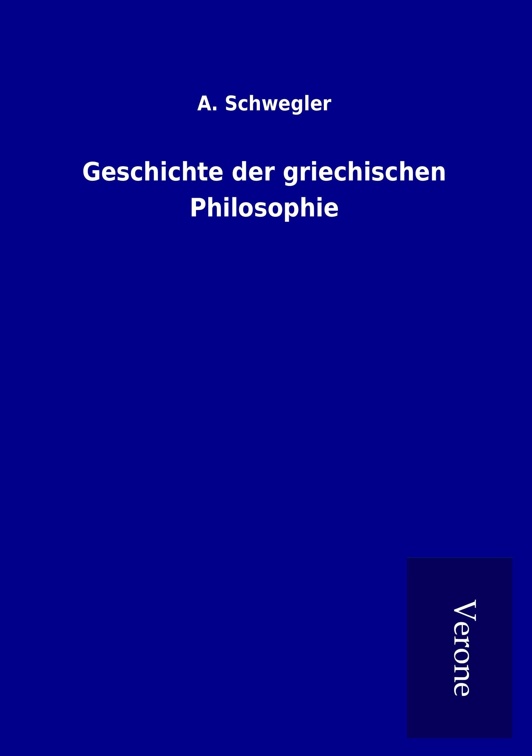 Geschichte der griechischen Philosophie - Schwegler, A.