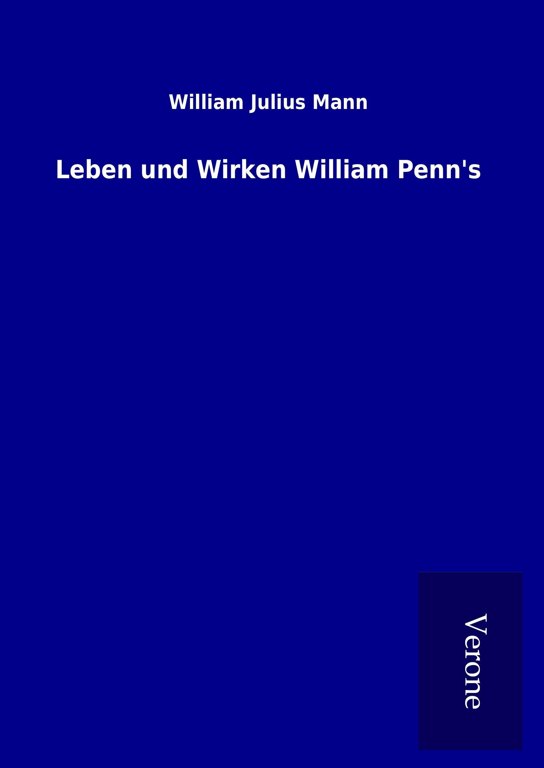 Leben und Wirken William Penn\\' - Mann, William Julius