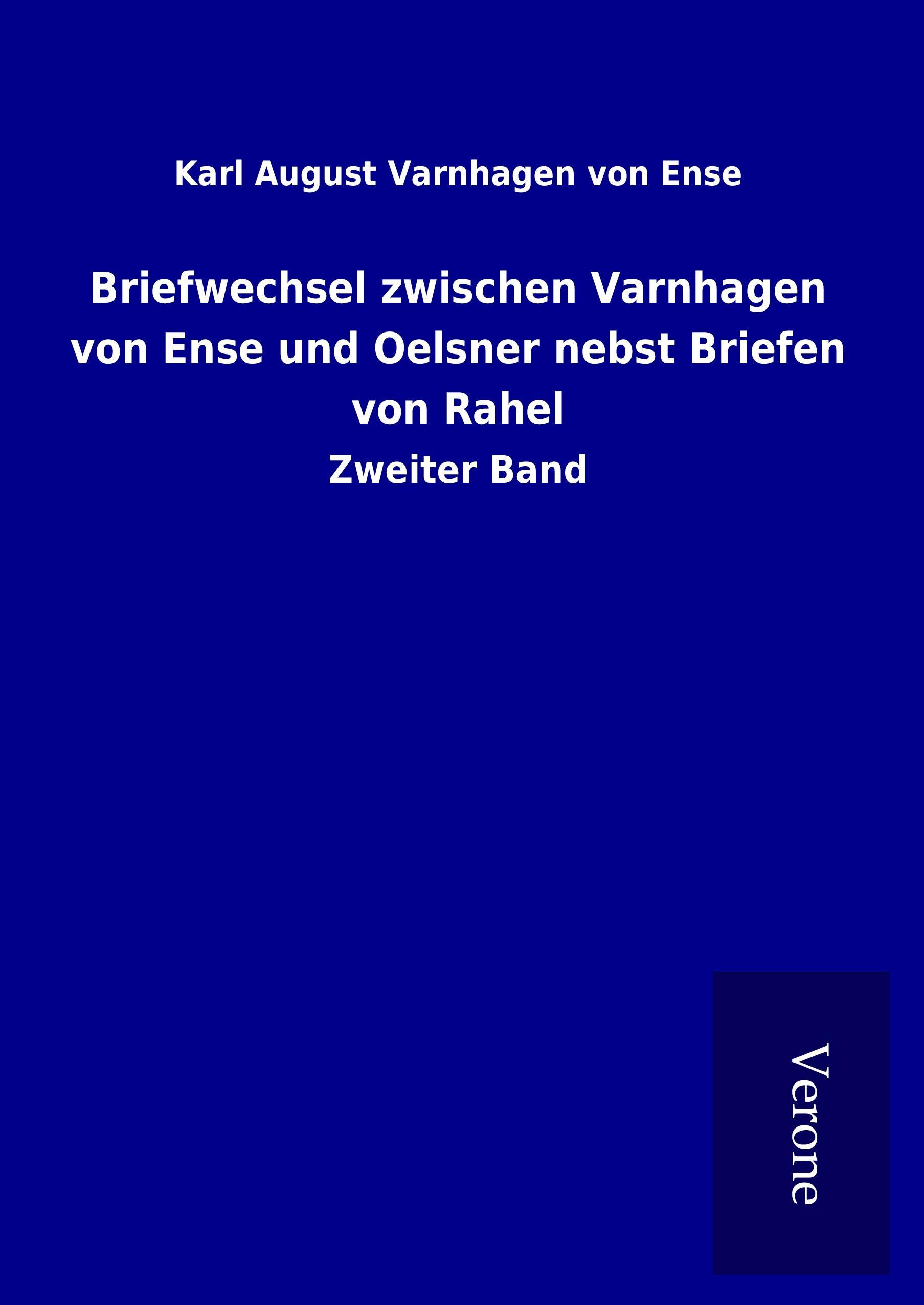 Briefwechsel zwischen Varnhagen von Ense und Oelsner nebst Briefen von Rahel - Varnhagen von Ense, Karl August