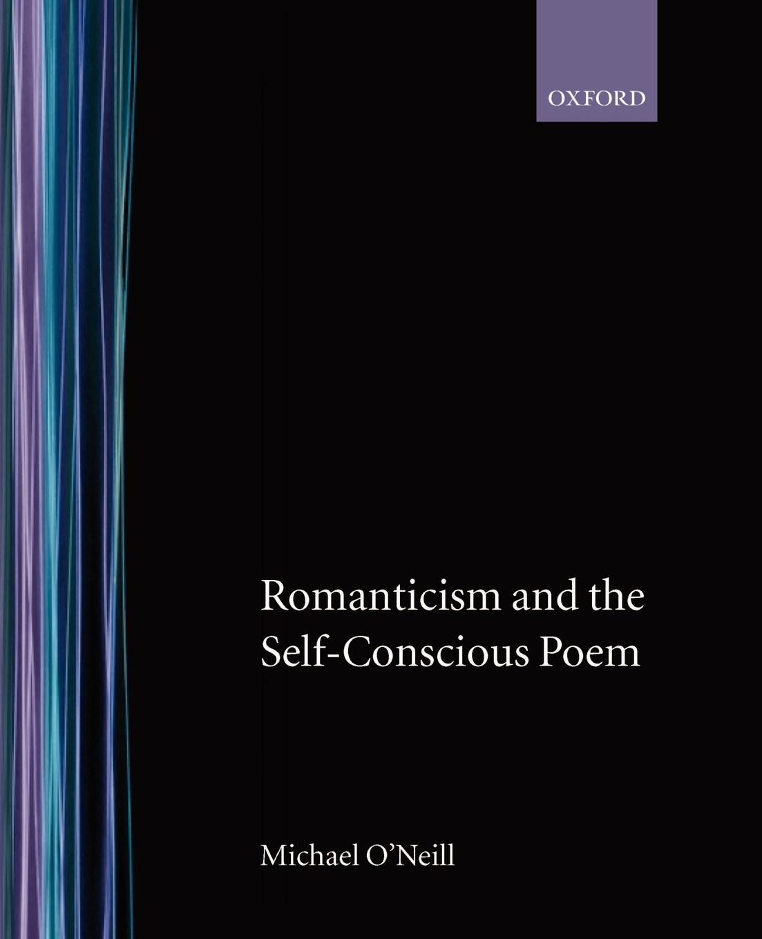 Romanticism and the Self-Conscious Poem - O\\'Neill, Michae