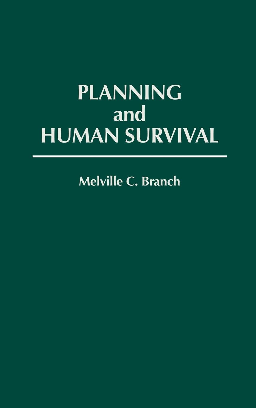 Planning and Human Survival - Branch, Melville Campbell|Branch, Melville C.