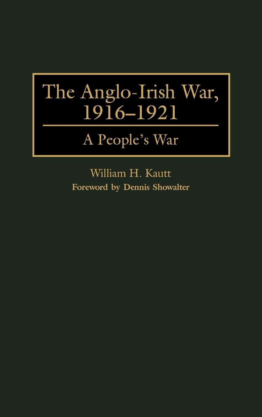 The Anglo-Irish War, 1916-1921 - Kautt, William H.