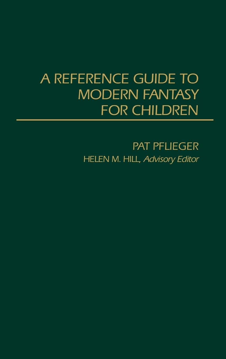 A Reference Guide to Modern Fantasy for Children - Pflieger, Pat|Hill, Helen