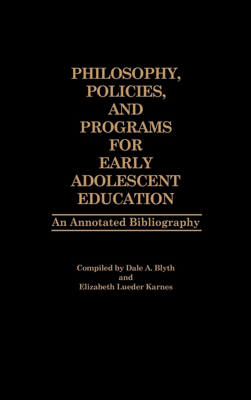 Philosophy, Policies, and Programs for Early Adolescent Education - Blyth, Dale A.|Blyth, Aaron|Blyth, Heather