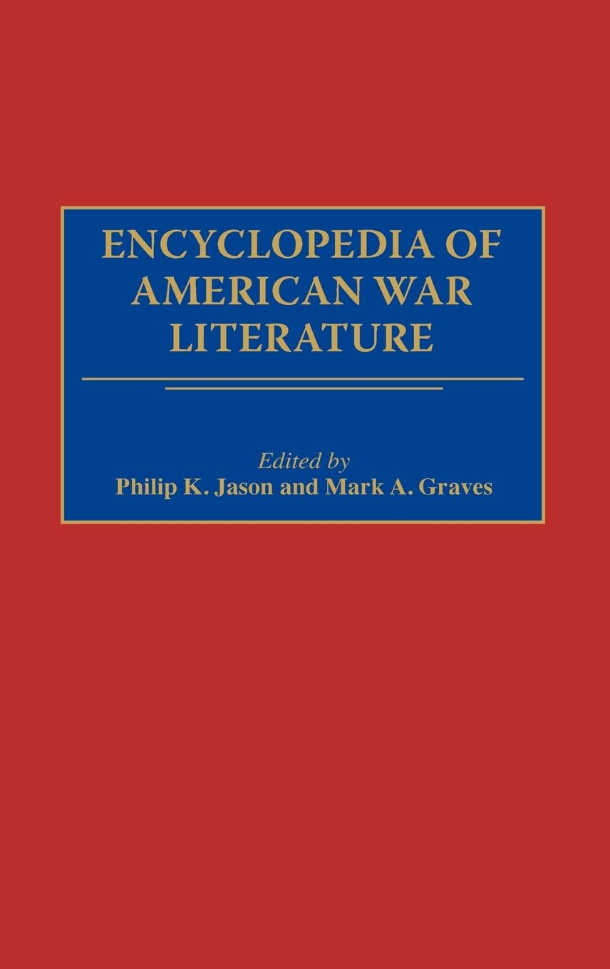 Encyclopedia of American War Literature - Graves, Mark A.|Jason, Philip K.