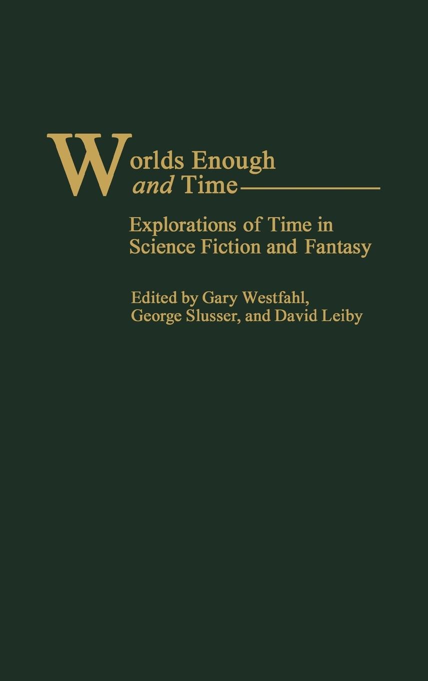 Worlds Enough and Time - Westfahl, Gary; Leiby, David