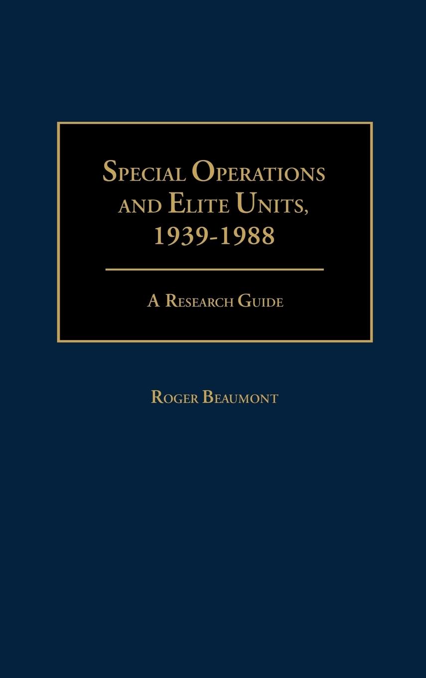 Special Operations and Elite Units, 1939-1988 - Beaumont, Roger A.