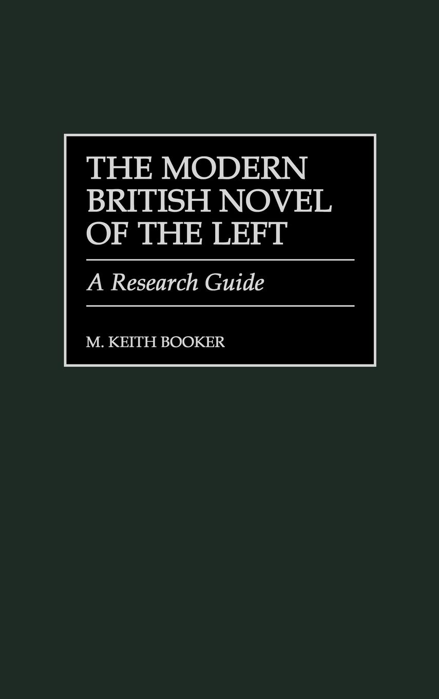 The Modern British Novel of the Left - Booker, M. Keith