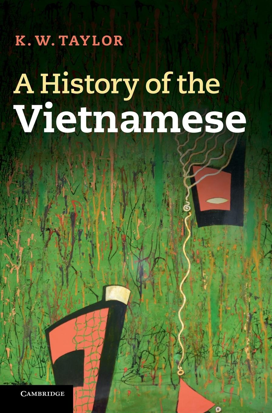 A History of the Vietnamese - Taylor, Keith|Taylor, K. W.