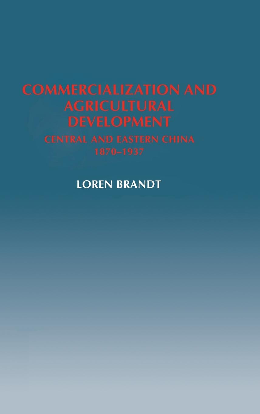 Commercialization and Agricultural Development - Brandt, Loren