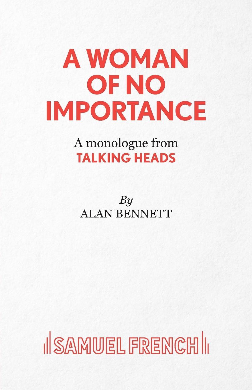 A Woman of No Importance - A monolgue from Talking Heads - Bennett, Alan