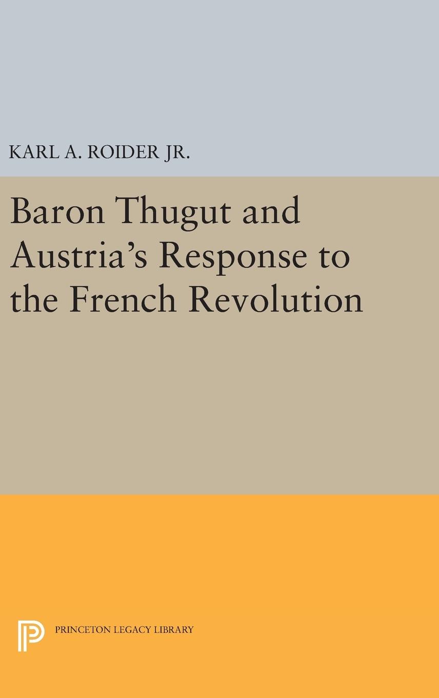 Baron Thugut and Austria\\ s Response to the French Revolutio - Roider, Karl A.