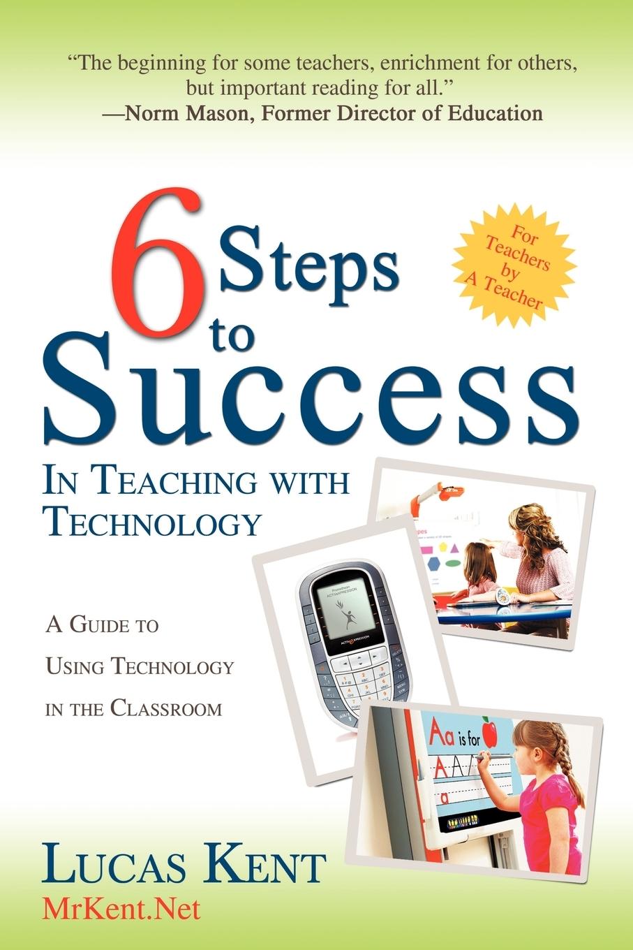 6 Steps to Success in Teaching with Technology - Kent, Lucas