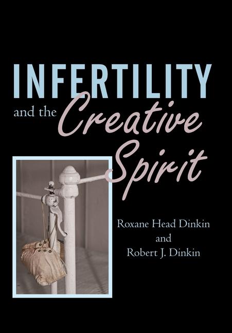 Infertility and the Creative Spirit - Dinkin, Roxane Head|Dinkin, Robert J.