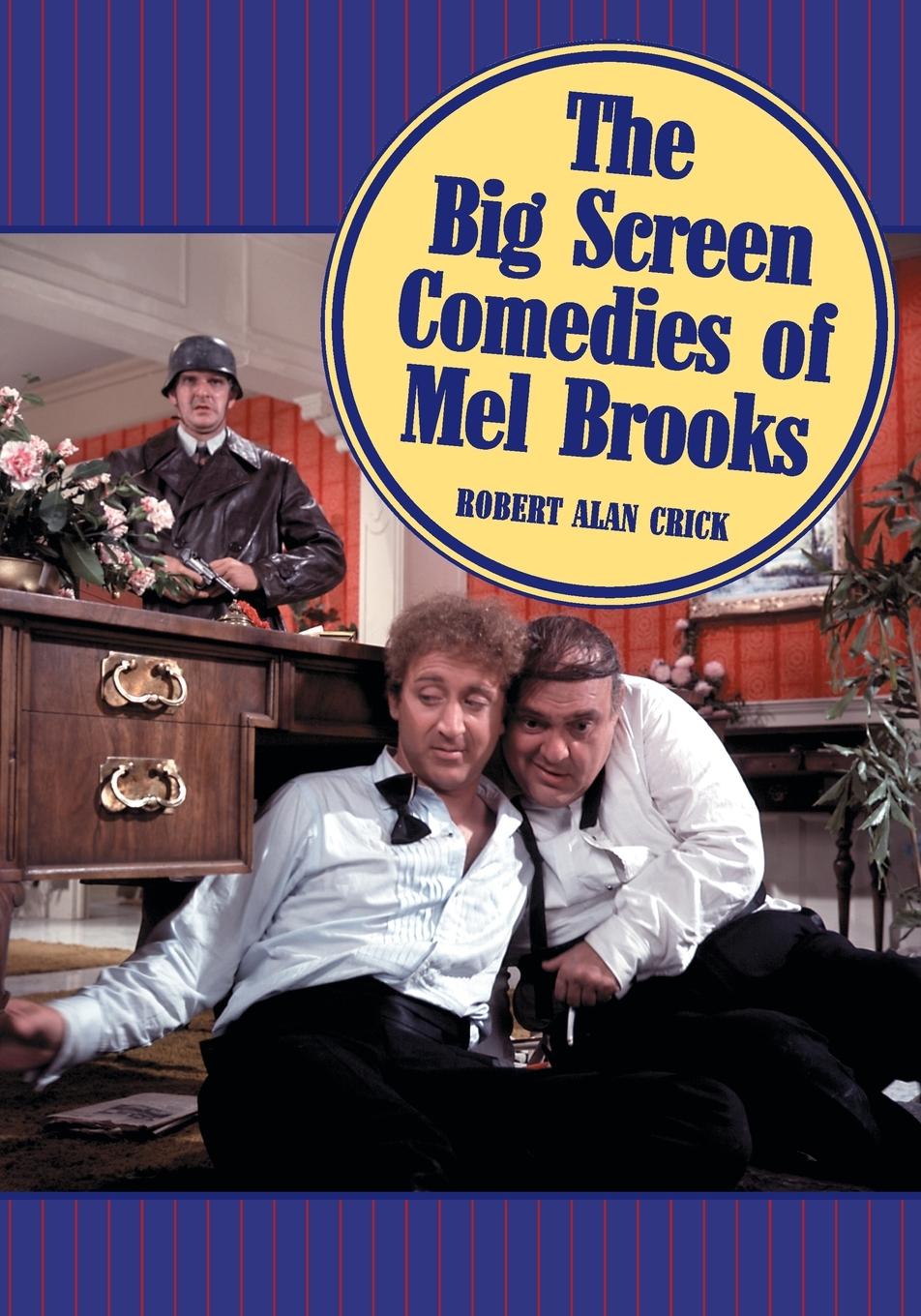 Big Screen Comedies of Mel Brooks - Crick, Robert Alan Alan