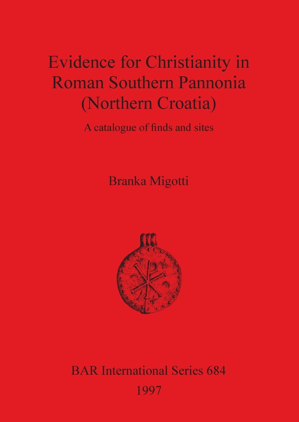 Evidence for Christianity in Roman Southern Pannonia (Northern Croatia) - Migotti, Branka