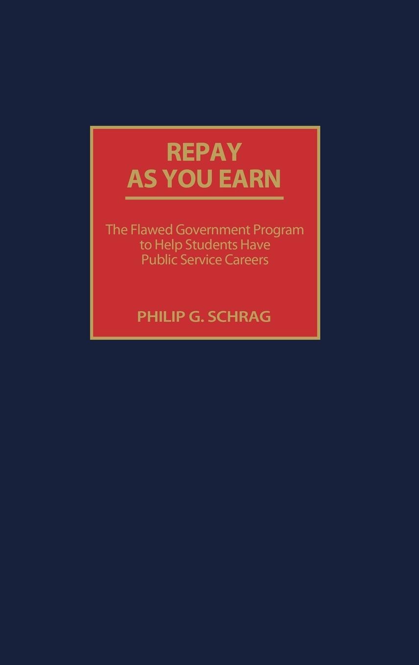 Repay as You Earn - Schrag, Philip G.