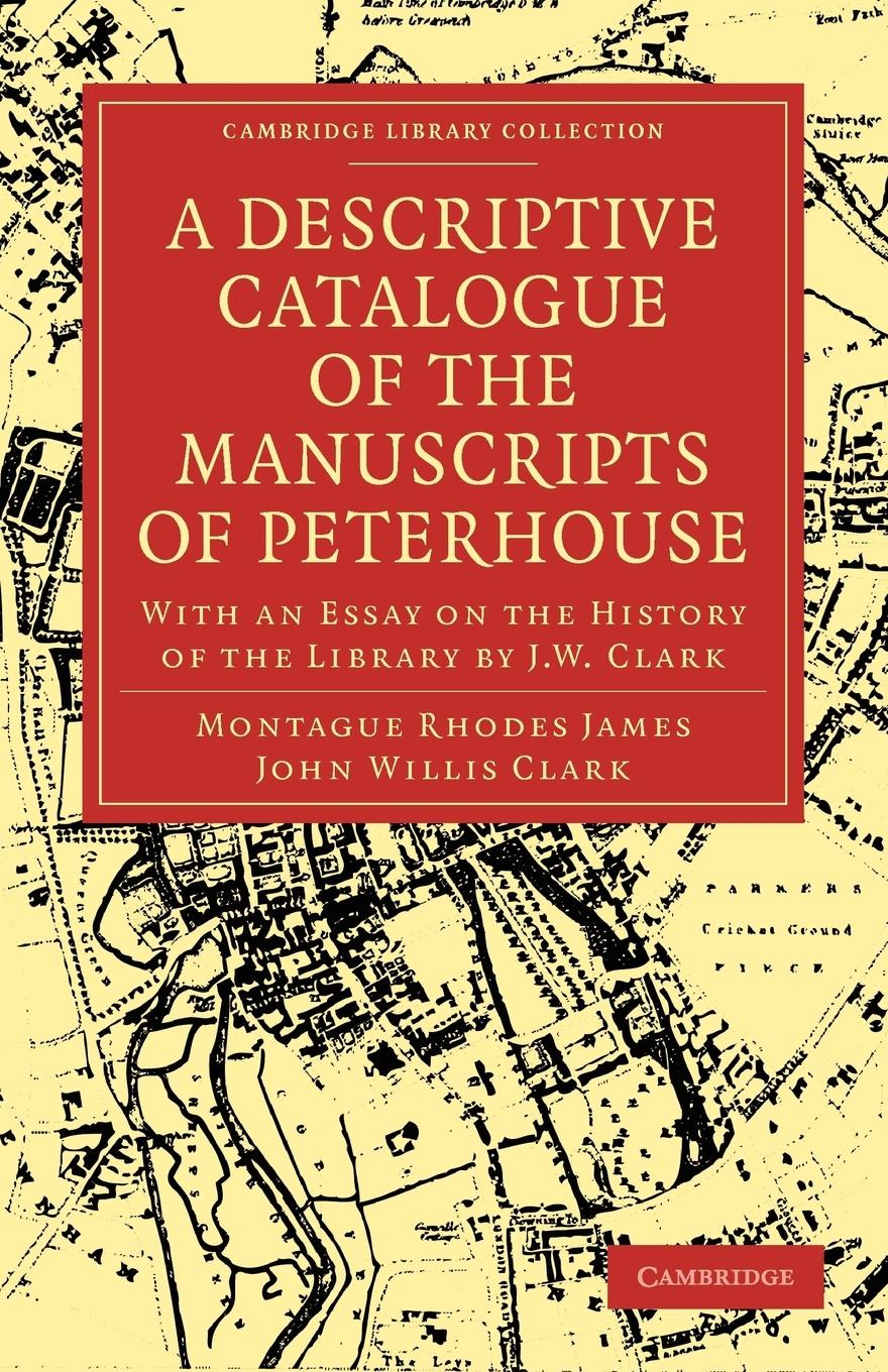 A Descriptive Catalogue of the Manuscripts of Peterhouse - James, Montague Rhodes|Clark, John Willis|Montague Rhodes, James