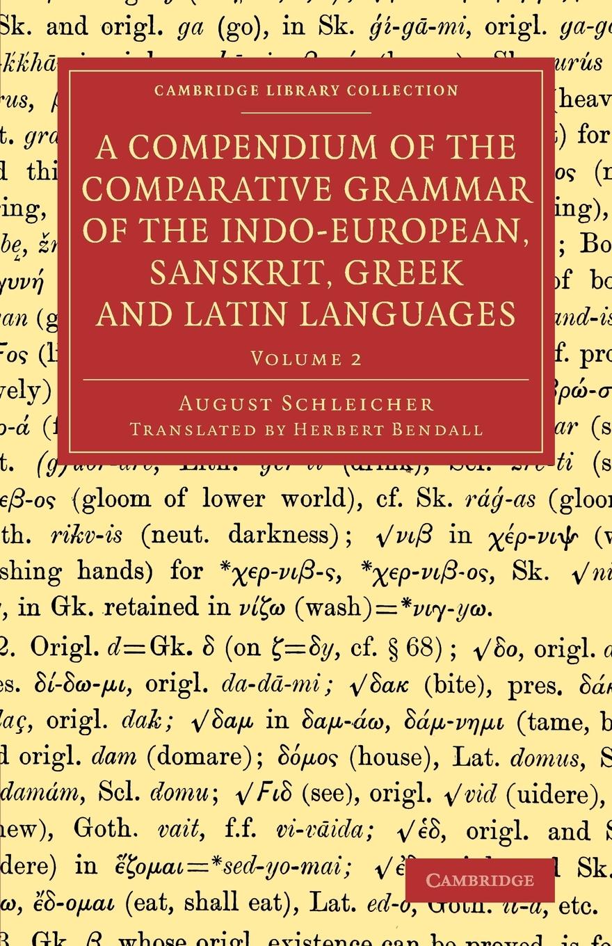 A Compendium of the Comparative Grammar of the Indo-European, Sanskrit, Greek and Latin Languages - Schleicher, August