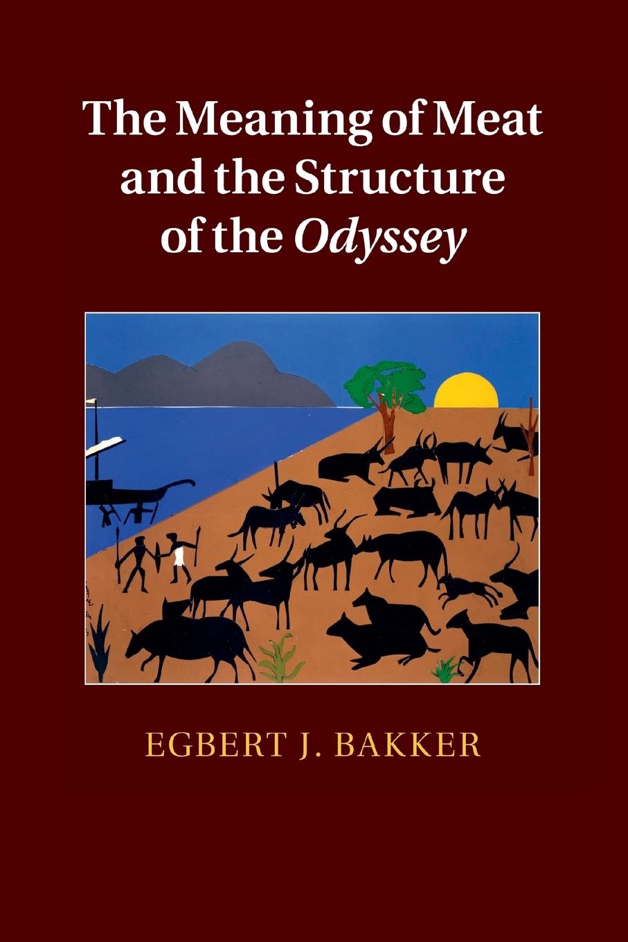 The Meaning of Meat and the Structure of the Odyssey - Bakker, Egbert J.