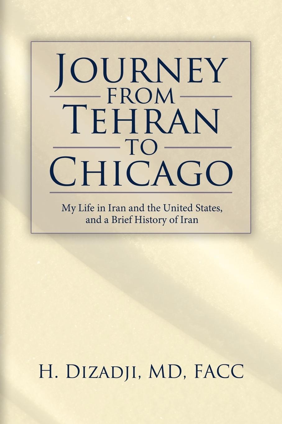 Journey from Tehran to Chicago - H. Dizadji, Md|Dizadji, H.