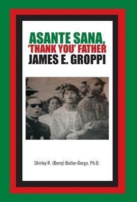 Asante Sana, \\ Thank You\\ Father James E. Grop - (Berry) Butler-Derge, Ph. D. Shirley R.