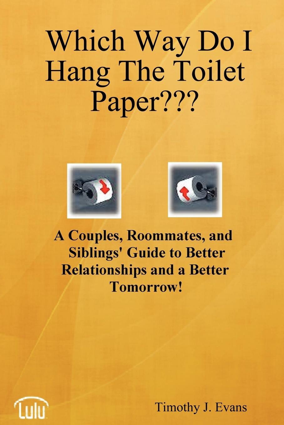 Which Way Do I Hang The Toilet Paper??? - Evans, Timothy J.